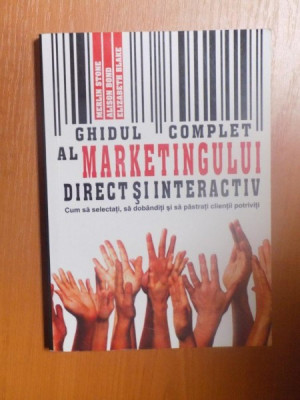 GHIDUL COMPLET AL MARKETINGULUI DIRECT SI INTERACTIV , CUM SA SELECTATI , SA DOBANDITI SI SA PASTRATI CLIENTII POTRIVITI de MERLIN STONE , ALISON BOND foto