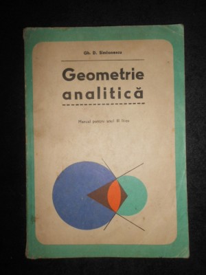 Gh. D. Simionescu - Geometrie analitica. Manual pentru anul III liceu foto