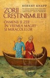Zorii crestinismului - Robert Knapp - Editura Humanitas