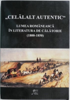 Celalalt autentic. Lumea romaneasca in literatura de calatorie (1800-1850) foto
