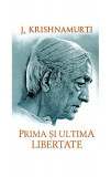 Prima şi ultima libertate - Paperback brosat - Jiddu Krishnamurti - Herald