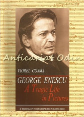 George Enescu. A Tragic Life In Pictures - Viorel Cosma foto