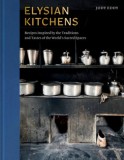 Elysian Kitchens: Recipes Inspired by the Traditions and Tastes of the World's Sacred Spaces
