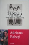 Prozac 2. 90 de pastile impotriva tristetii &ndash; Adriana Babeti