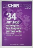 RECHERCHES , NUMERO 34 , ARTLINGO ENSEIGNER LES LANGUES PAR LES ARTS par LARA DELAGE - TORIEL et CAROLE NABET - EGGER , 2025