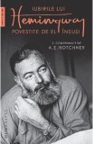 Iubirile lui Hemingway povestite de el insusi si consemnate de A.E. Hotchner - A.E. Hotchner, Ernest Hemingway