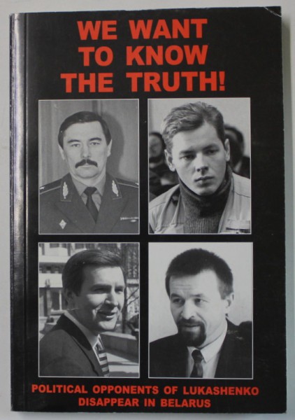 WE WANT TO KNOW THE TRUTH ! POLITICAL OPPONENTS OF LUKASHENKO DISAPPEAR IN BELARUS , by PAVEL VLADIMIROV , ANII &#039;2000