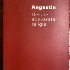 SFANTUL AUGUSTIN,DESPRE ADEVARATA RELIGIE/HUMANITAS 2007/PERFECTA STARE,264 PAG.