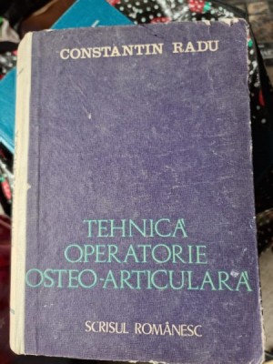 TEHNICA OPERATORIE OSTEO-ARTICULARA - CONSTANTIN RADU foto