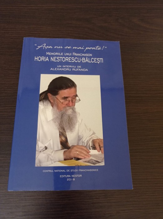 Asa nu se mai poate! Memoriile unui francmason. Horia Nestorescu-Balcesti