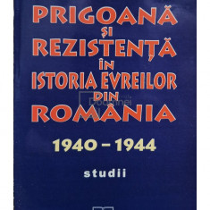 Lya Benjamin - Prigoana si rezistenta in istoria evreilor din Romania 1940 - 1944 (editia 2001)
