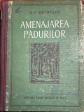 AMENAJAREA PADURILOR, G. P. MOTOVILOV / EDITURA AGRO-SILVICA SE STAT 1954/ CARTONATA IN STARE BUNA, 424 pagini