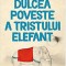 Dulcea poveste a tristului elefant