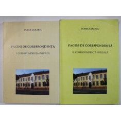 TOMA COCISIU , PAGINI DE CORESPONDENTA de MARCELA CIORTEA , VOLUMELE I - II , 2007 - 2008 , DEDICATIE *