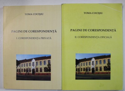 TOMA COCISIU , PAGINI DE CORESPONDENTA de MARCELA CIORTEA , VOLUMELE I - II , 2007 - 2008 , DEDICATIE * foto