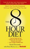 The 8-Hour Diet: Watch the Pounds Disappear Without Watching What You Eat!