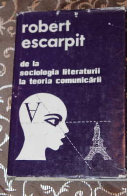 Robert Escarpit &amp;ndash; De la sociologia literaturii la teoria comunicarii foto