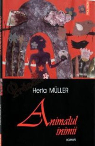 HERTA MULLER - ANIMALUL INIMII