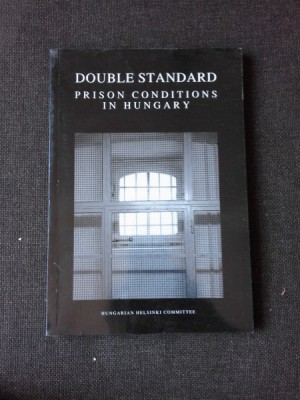 DOUBLE STANDARD, PRISON CONDITIONS IN HUNGARY (CARTE IN LIMBAS ENGLEZA) foto