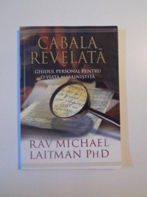 CABALA REVELATA , GHIDUL PERSONAL PENTRU O VIATA MAI LINISTITA de RAV MICHAEL LAITMAN , 2010 foto
