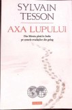 AXA LUPULUI. DIN SIBERIA PANA IN INDIA PE URMELE EVADATILOR DIN GULAG-SYLVAIN TESSON-365351