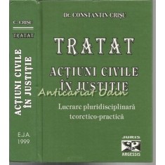 Tratat. Actiuni Civile In Justitie - Dr. Constantin Crisu