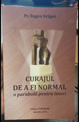 Curajul de a fi normal, o parabola pentru tineri, de Pr. Eugen Dragoi, 2020 foto