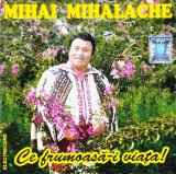 CD Populara: Mihai Mihalache - Ce frumoasa-i viata! ( vezi descriere )