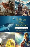 If My Life Were a Bible Story: What Would It Be Like?