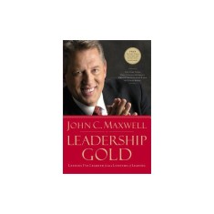Leadership Gold: Lessons I've Learned from a Lifetime of Leading