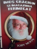 Toby Moon - Mos Craciun si magazinul fermecat (Editia: 2010)