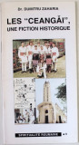 LES &#039;&#039; CEANGAI &#039;&#039; , UNE FICTION HISTORIQUE par Dr. DUMITRU ZAHARIA , 1996