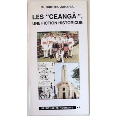 LES &#039;&#039; CEANGAI &#039;&#039; , UNE FICTION HISTORIQUE par Dr. DUMITRU ZAHARIA , 1996