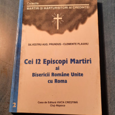 Cei 12 episcopi martiri al Bisericii romabe unite cu Roma Silcestru Prundus