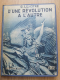 G. LENOTRE - D&#039;UNE REVOLUTION A L&#039;AUTRE - FLAMMARION : 1932
