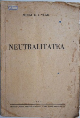 Neutralitatea &amp;ndash; Mihai C. I. Vlad (cateva sublinieri, coperta putin uzata) foto