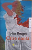 Către Nunta - John Berger - Vellant 2024 - Roman Beletristică, 190 pagini