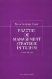 Practici de management strategic &icirc;n turism - Paperback brosat - Nora Codruţa Curta - Casa Cărţii de Ştiinţă