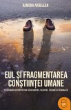 Eul și fragmentarea conștiinței umane. O explorare din perspectiva fizicii cuantice, filozofiei, teologiei și psihanalizei (ebook) - Editura LibHumani