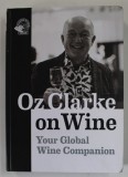 Oz Clarke on Wine: Your Global Wine Companion, 2021, Academie du Vin Library, 487 pagini, Coperta Brosata, Carte de bucate