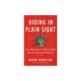 Hiding in Plain Sight: The Invention of Donald Trump and the Erosion of America