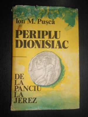 Ion M. Pusca - Periplu Dionisiac. De la Panciu la Jerez (1986, editie cartonata) foto