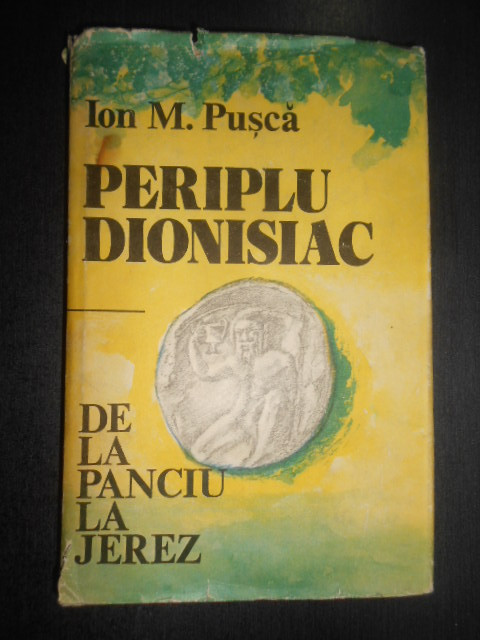 Ion M. Pusca - Periplu Dionisiac. De la Panciu la Jerez (1986, editie cartonata)