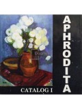 Aphrodita catalog I (semnata) (editia 2006)