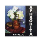 Aphrodita catalog I (semnata) (Editia: 2006)