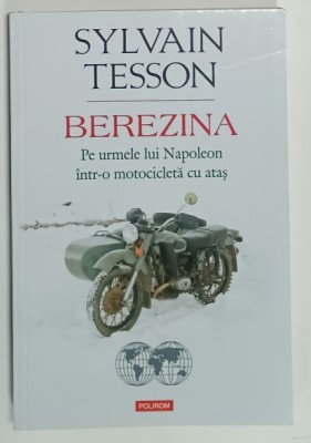 BEREZINA , PE URMELE LUI NAPOLEON INTR- O MOTOCICLETA CU ATAS de SYLVAIN TESSON , 2020 foto