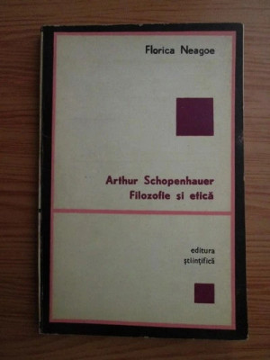 Florica Neagoe - Arnold Schopenhauer. Filozofie şi etică foto