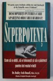 SUPERPOTENTA - CUM SA O OBTII , SA O FOLOSESTI SO SA O PASTREZI PENTRU TOT RESTUL VIETII de DR . DUDLEY SETH DANOFF , 1995 *PREZINTA URME DE UZURA