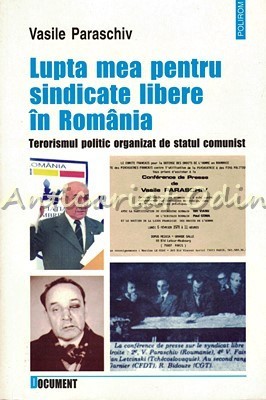 Lupta Mea Pentru Sindicate Libere In Romania - Vasile Paraschiv foto