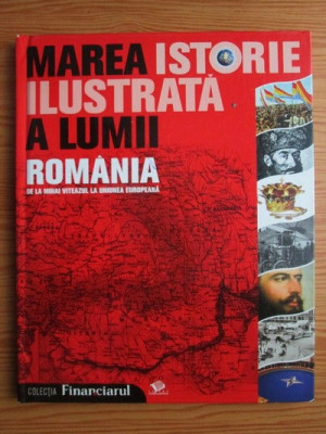 Teodora Stanescu Stanciu - Marea istorie ilustrata a lumii in 7 volume. Romania. Volumul 2: De la Mihai Viteazul la Uniunea Europeana foto